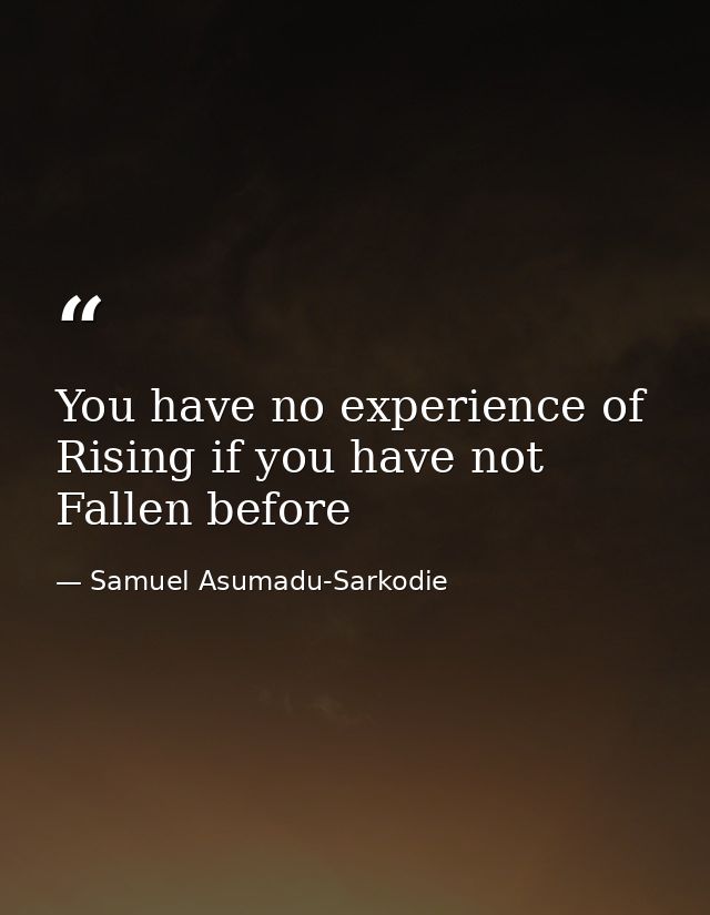 You have no experience of Rising if you have not Fallen before — Samuel Asumadu-Sarkodie