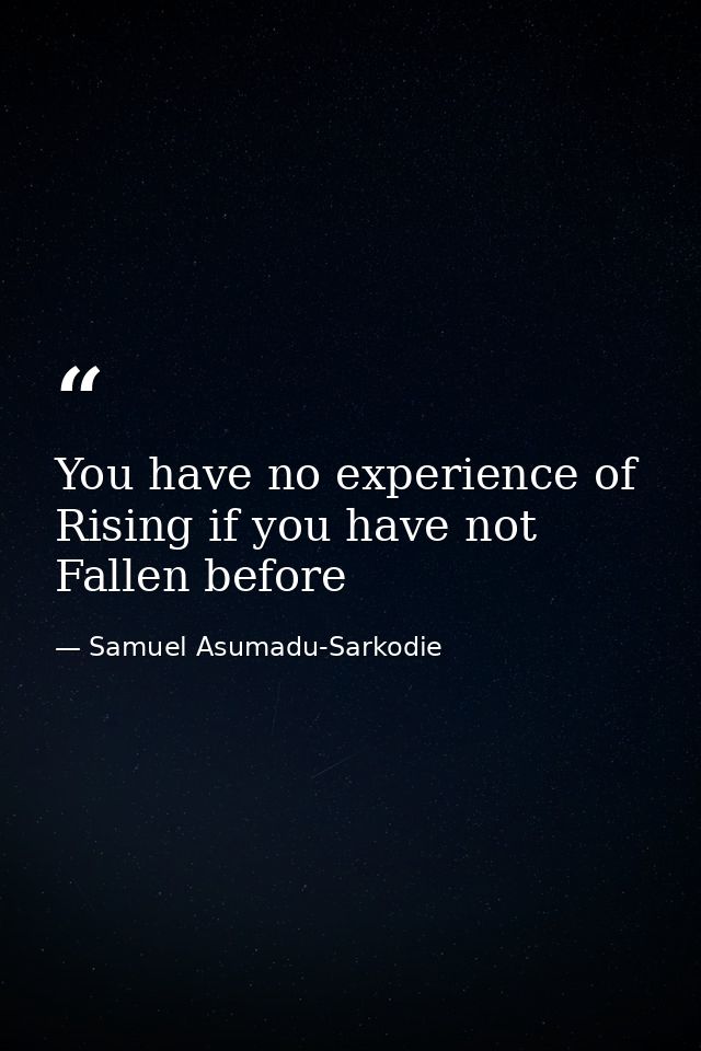 You have no experience of Rising if you have not Fallen before — Samuel Asumadu-Sarkodie