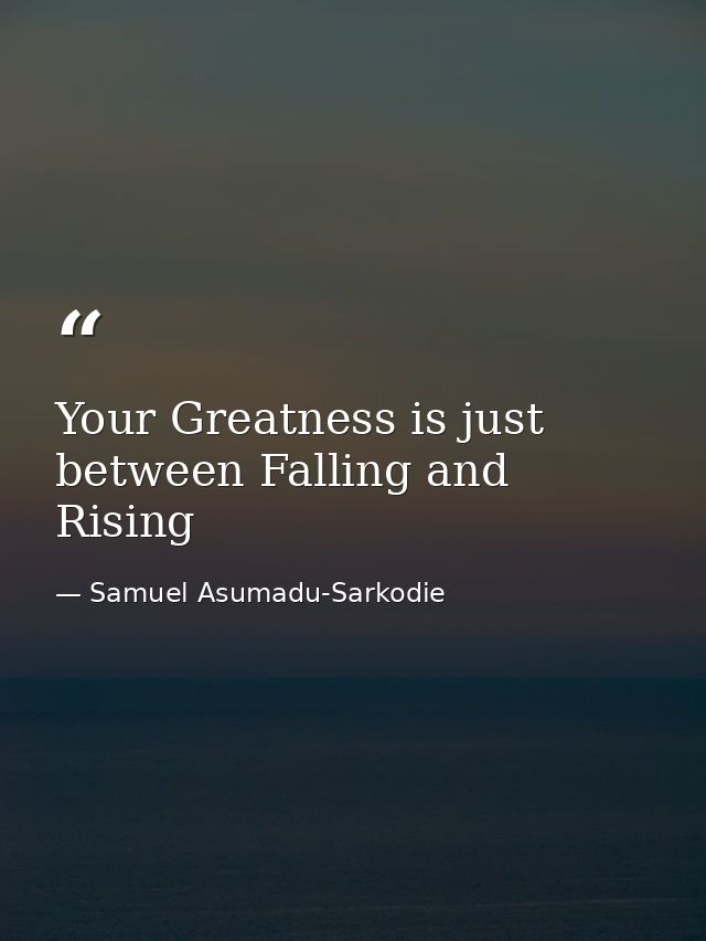 Your Greatness is just between Falling and Rising — Samuel Asumadu-Sarkodie