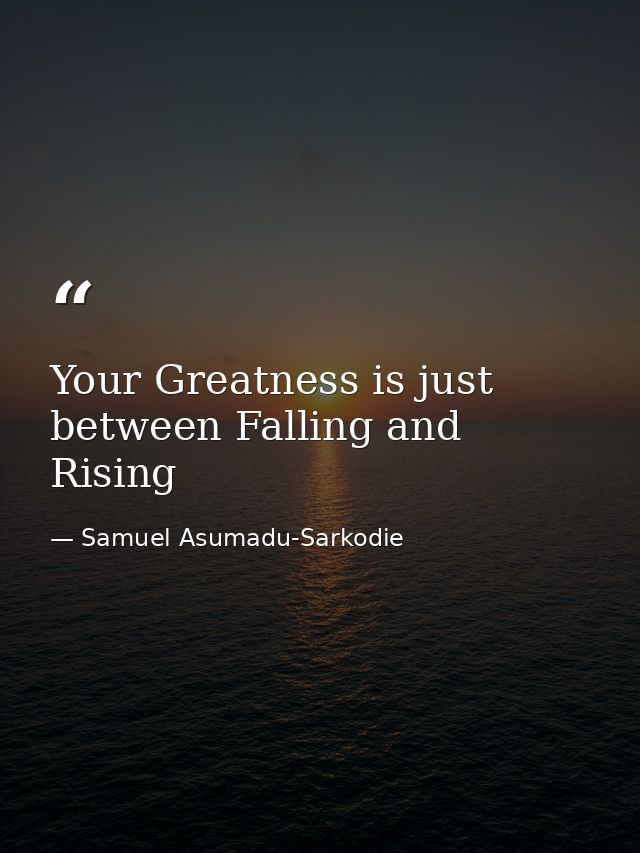 Your Greatness is just between Falling and Rising — Samuel Asumadu-Sarkodie