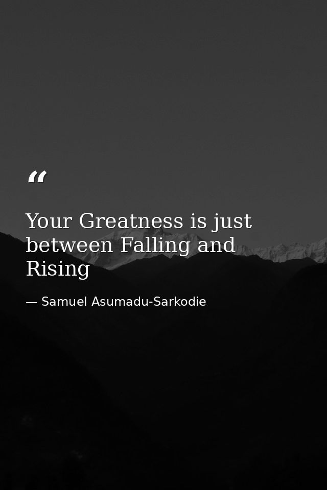 Your Greatness is just between Falling and Rising — Samuel Asumadu-Sarkodie
