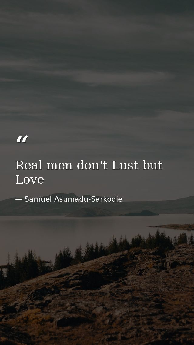 Real men don't Lust but Love — Samuel Asumadu-Sarkodie