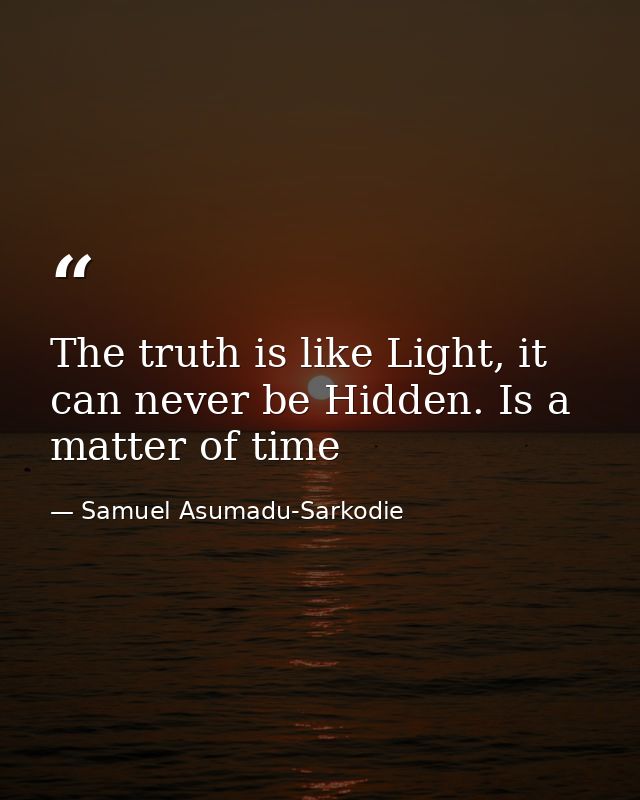 The truth is like Light, it can never be Hidden. Is a matter of time — Samuel Asumadu-Sarkodie