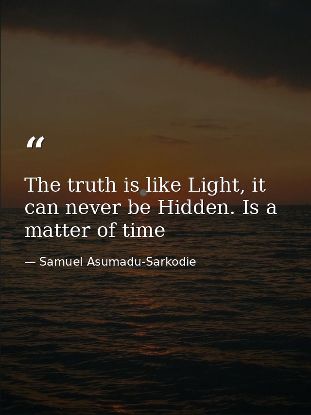 The truth is like Light, it can never be Hidden. Is a matter of time — Samuel Asumadu-Sarkodie