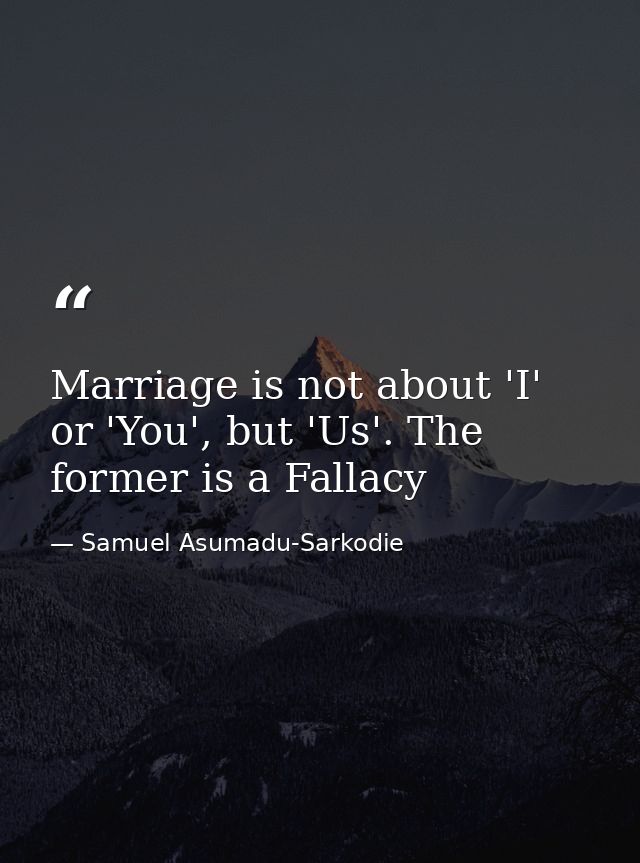 Marriage is not about 'I' or 'You', but 'Us'. The former is a Fallacy — Samuel Asumadu-Sarkodie