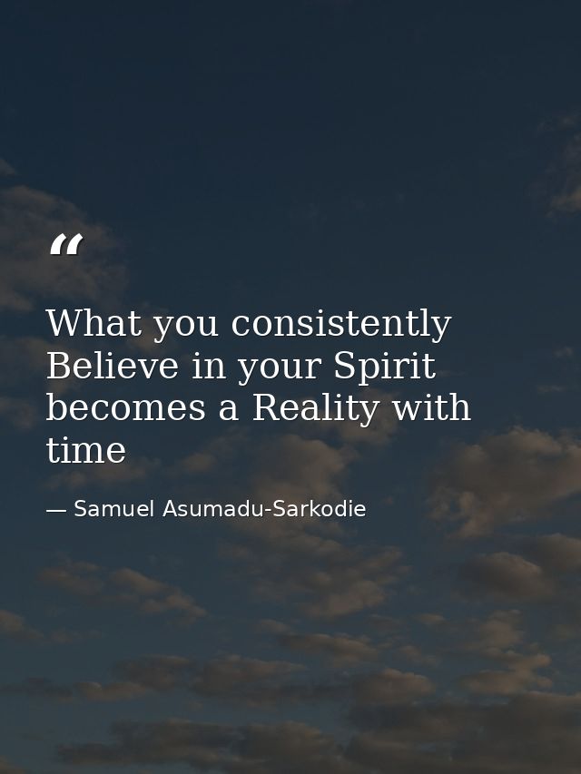 What you consistently Believe in your Spirit becomes a Reality with time — Samuel Asumadu-Sarkodie