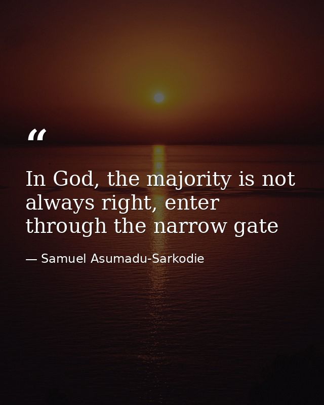 In God, the majority is not always right, enter through the narrow gate — Samuel Asumadu-Sarkodie