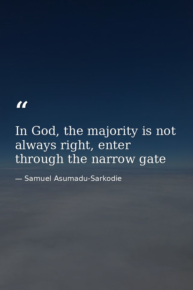 In God, the majority is not always right, enter through the narrow gate — Samuel Asumadu-Sarkodie
