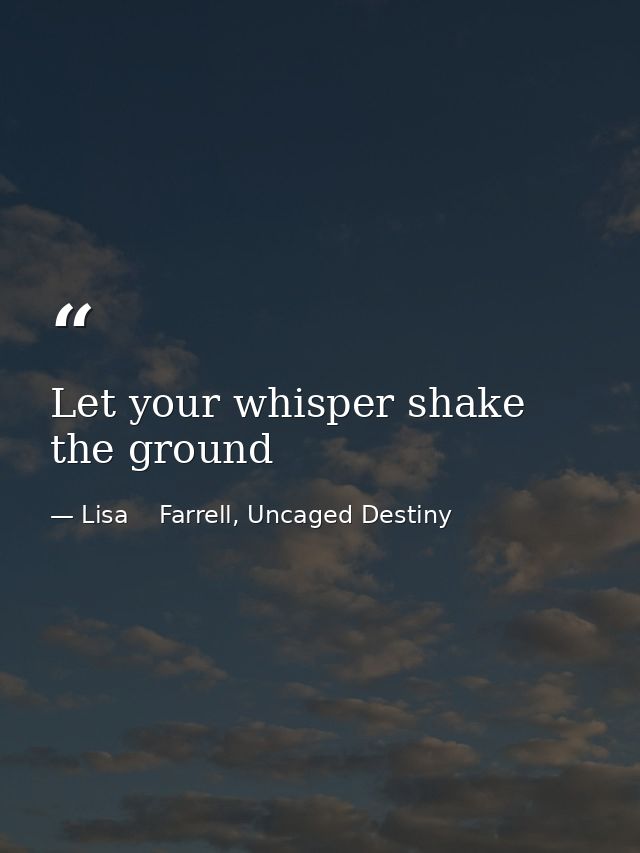 Let your whisper shake the ground — Lisa    Farrell, Uncaged Destiny