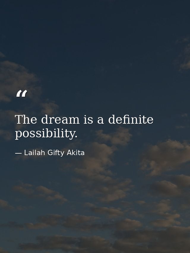 The dream is a definite possibility. — Lailah Gifty Akita