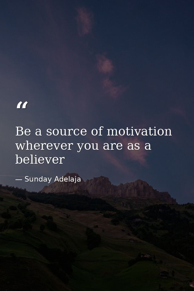 Be a source of motivation wherever you are as a believer — Sunday Adelaja