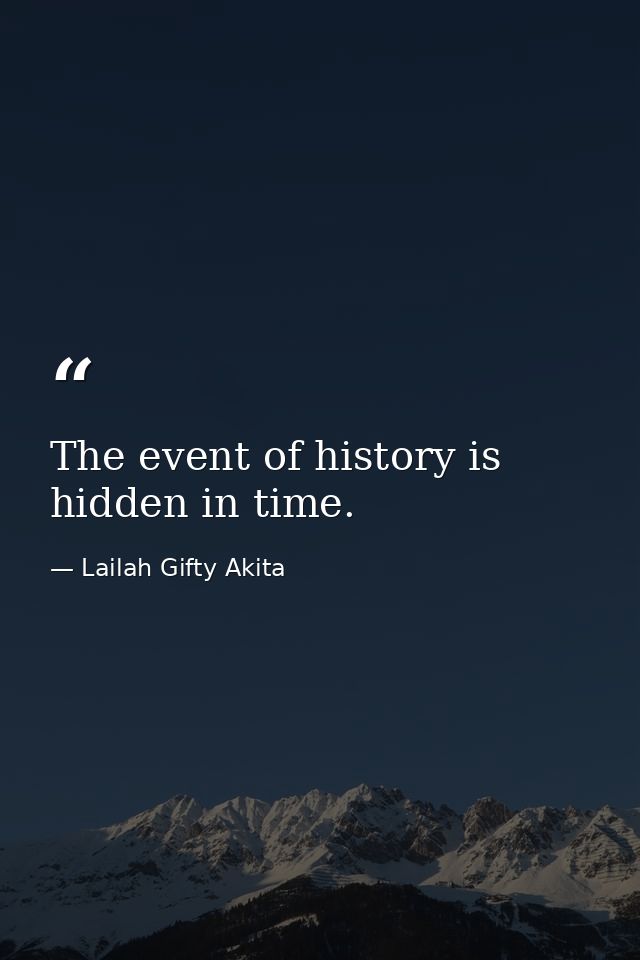 The event of history is hidden in time. — Lailah Gifty Akita