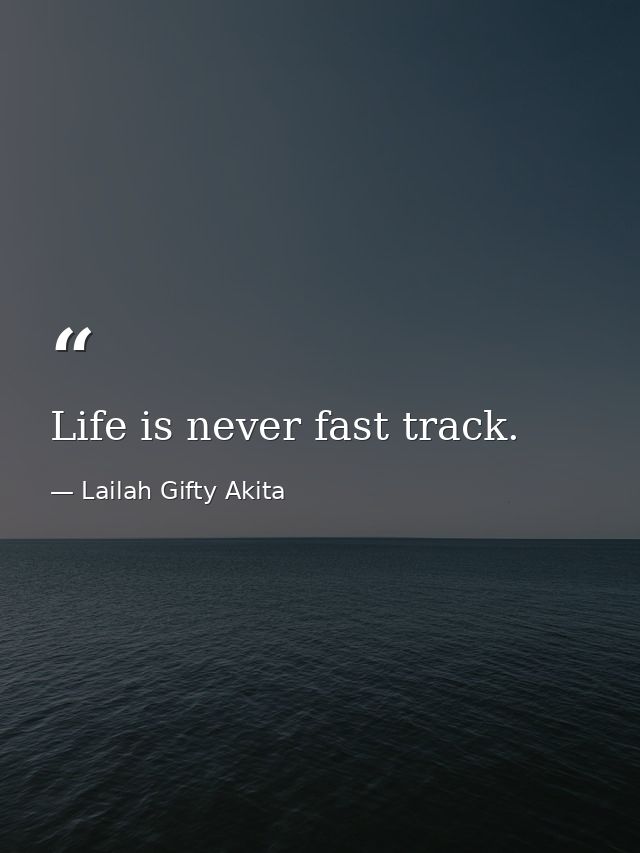 Life is never fast track. — Lailah Gifty Akita