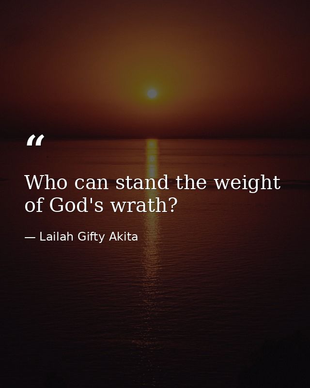 Who can stand the weight of God's wrath? — Lailah Gifty Akita