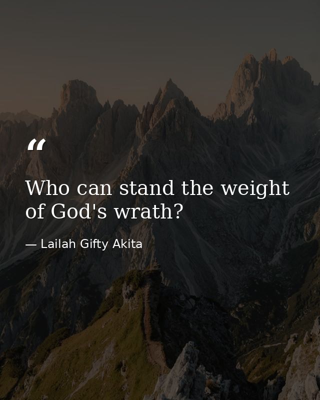Who can stand the weight of God's wrath? — Lailah Gifty Akita