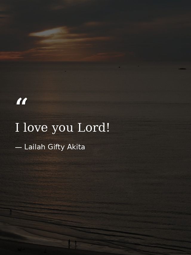 I love you Lord! — Lailah Gifty Akita