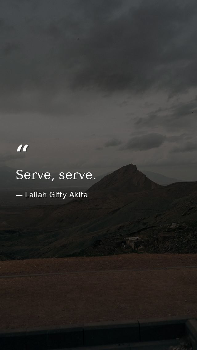 Serve, serve. — Lailah Gifty Akita