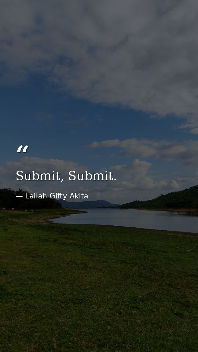 Submit, Submit. — Lailah Gifty Akita