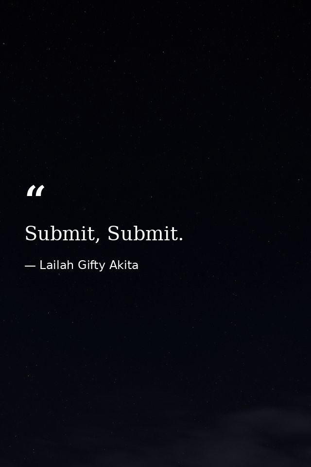 Submit, Submit. — Lailah Gifty Akita
