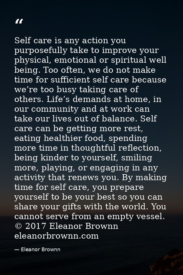 Self care is any action you purposefully take to improve your physical, emotional or spiritual well being. Too often, we — Eleanor Brownn