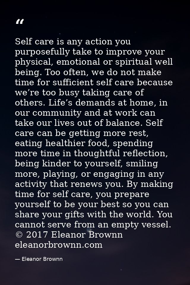 Self care is any action you purposefully take to improve your physical, emotional or spiritual well being. Too often, we — Eleanor Brownn