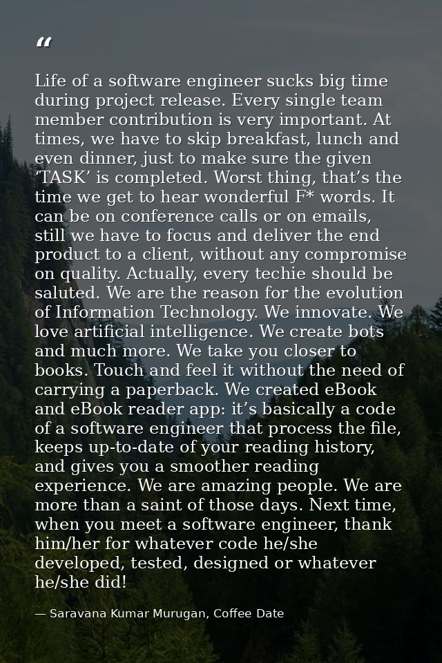 Life of a software engineer sucks big time during project release. Every single team member contribution is very importa — Saravana Kumar Murugan, Coffee Date