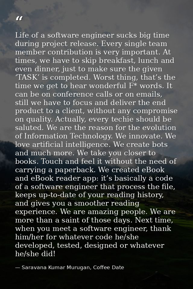 Life of a software engineer sucks big time during project release. Every single team member contribution is very importa — Saravana Kumar Murugan, Coffee Date