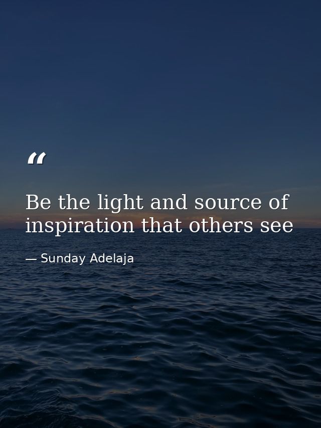 Be the light and source of inspiration that others see — Sunday Adelaja