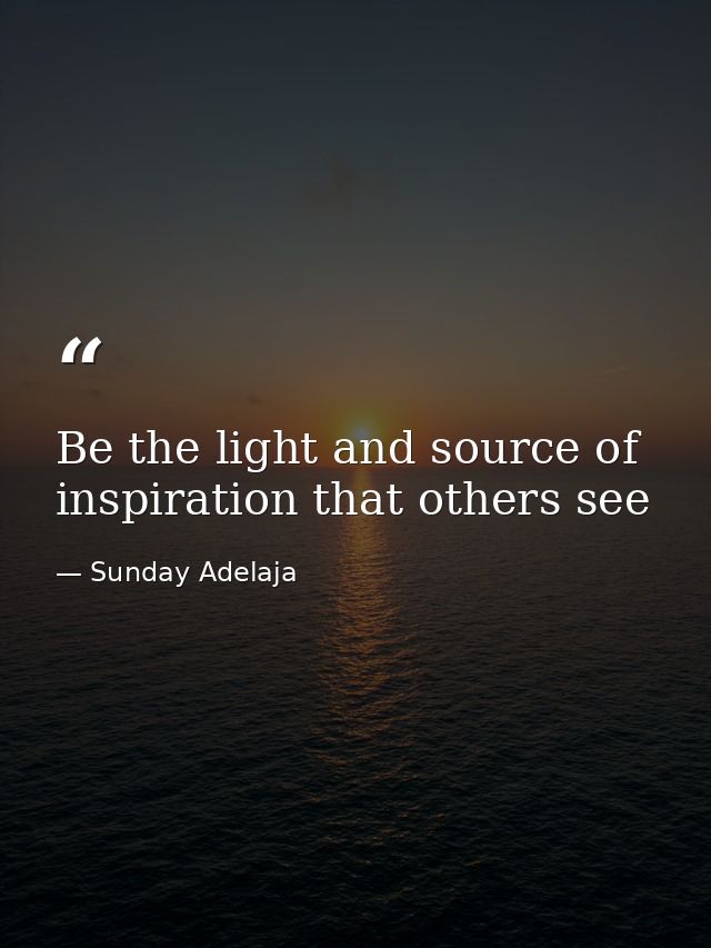 Be the light and source of inspiration that others see — Sunday Adelaja