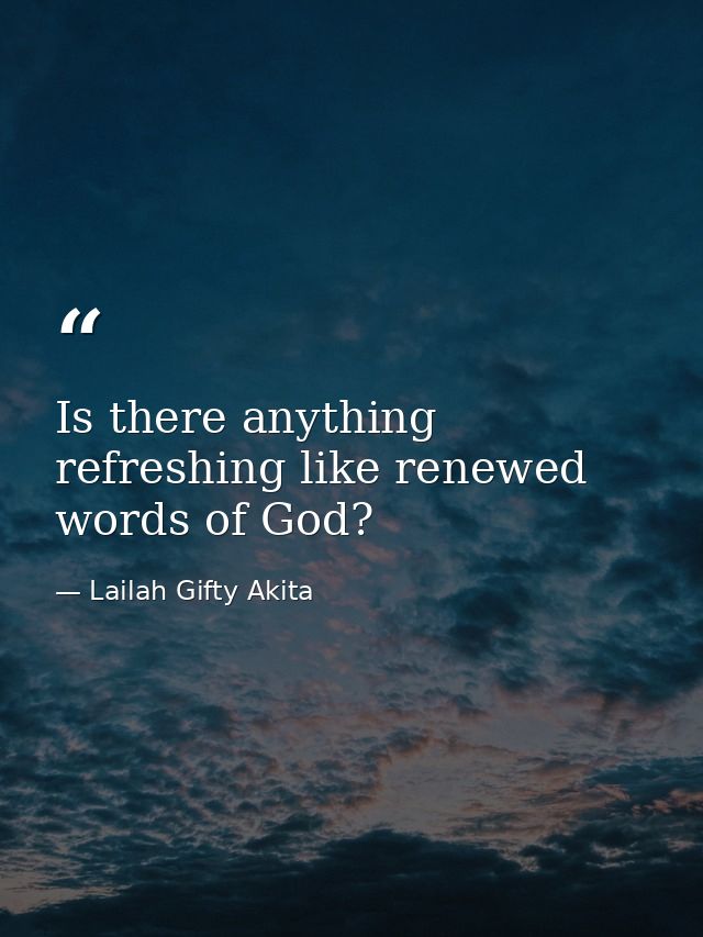 Is there anything refreshing like renewed words of God? — Lailah Gifty Akita