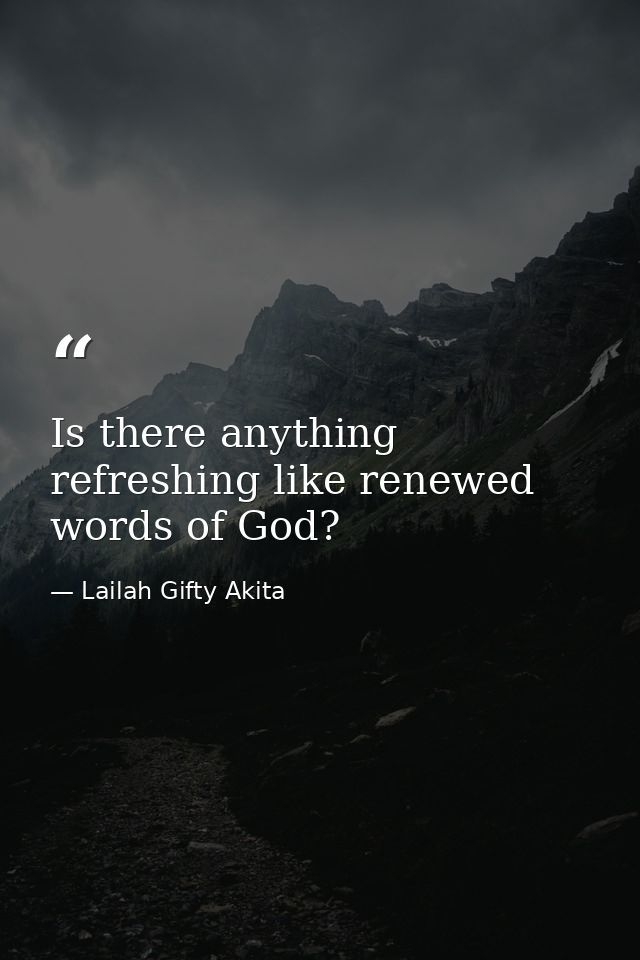 Is there anything refreshing like renewed words of God? — Lailah Gifty Akita