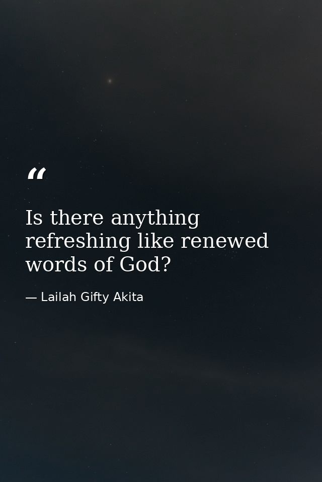 Is there anything refreshing like renewed words of God? — Lailah Gifty Akita