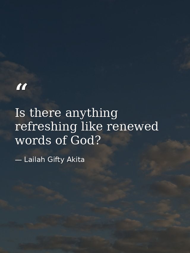 Is there anything refreshing like renewed words of God? — Lailah Gifty Akita