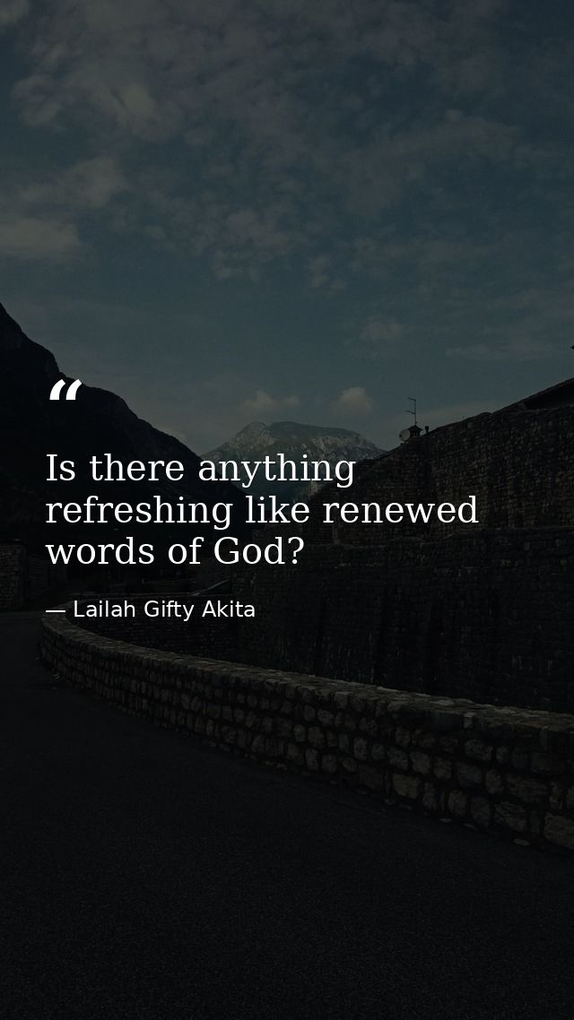 Is there anything refreshing like renewed words of God? — Lailah Gifty Akita
