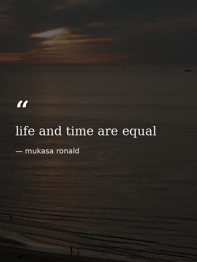 life and time are equal — mukasa ronald