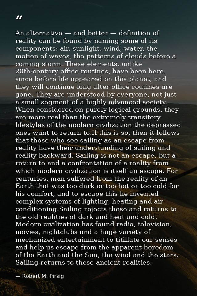 An alternative — and better — definition of reality can be found by naming some of its components: air, sunlight, wind,  — Robert M. Pirsig