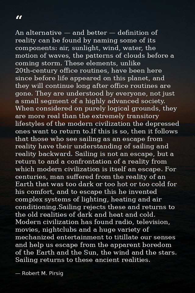 An alternative — and better — definition of reality can be found by naming some of its components: air, sunlight, wind,  — Robert M. Pirsig