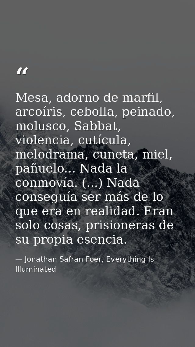 Mesa, adorno de marfil, arcoíris, cebolla, peinado, molusco, Sabbat, violencia, cutícula, melodrama, cuneta, miel, pañue — Jonathan Safran Foer, Everything Is Illuminated
