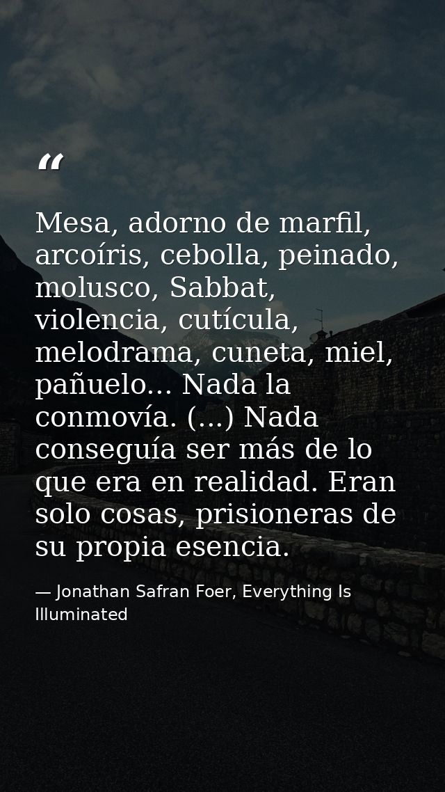 Mesa, adorno de marfil, arcoíris, cebolla, peinado, molusco, Sabbat, violencia, cutícula, melodrama, cuneta, miel, pañue — Jonathan Safran Foer, Everything Is Illuminated