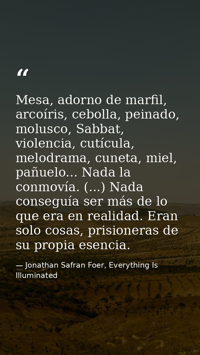 Mesa, adorno de marfil, arcoíris, cebolla, peinado, molusco, Sabbat, violencia, cutícula, melodrama, cuneta, miel, pañue — Jonathan Safran Foer, Everything Is Illuminated