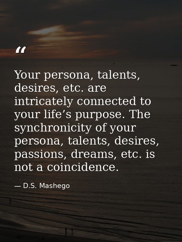 Your persona, talents, desires, etc. are intricately connected to your life’s purpose. The synchronicity of your persona — D.S. Mashego