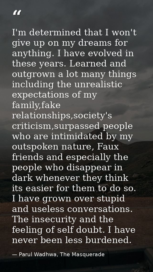 I'm determined that I won't give up on my dreams for anything. I have evolved in these years. Learned and outgrown a lot — Parul Wadhwa, The Masquerade