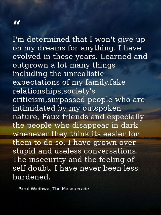 I'm determined that I won't give up on my dreams for anything. I have evolved in these years. Learned and outgrown a lot — Parul Wadhwa, The Masquerade