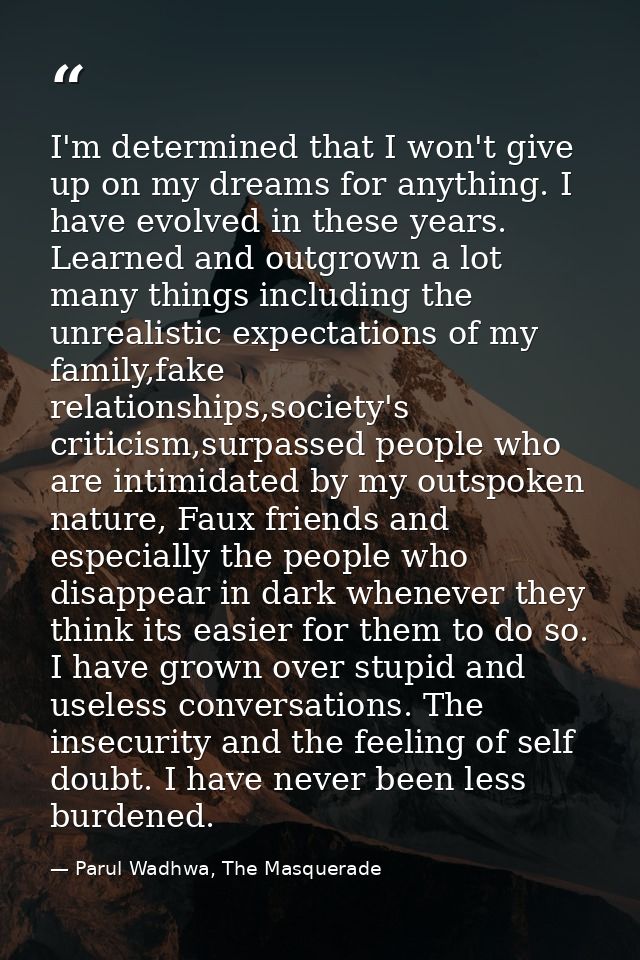 I'm determined that I won't give up on my dreams for anything. I have evolved in these years. Learned and outgrown a lot — Parul Wadhwa, The Masquerade