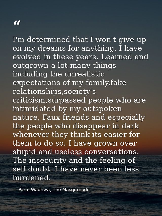 I'm determined that I won't give up on my dreams for anything. I have evolved in these years. Learned and outgrown a lot — Parul Wadhwa, The Masquerade