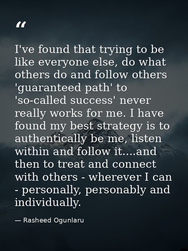 I've found that trying to be like everyone else, do what others do and follow others 'guaranteed path' to 'so-called suc — Rasheed Ogunlaru