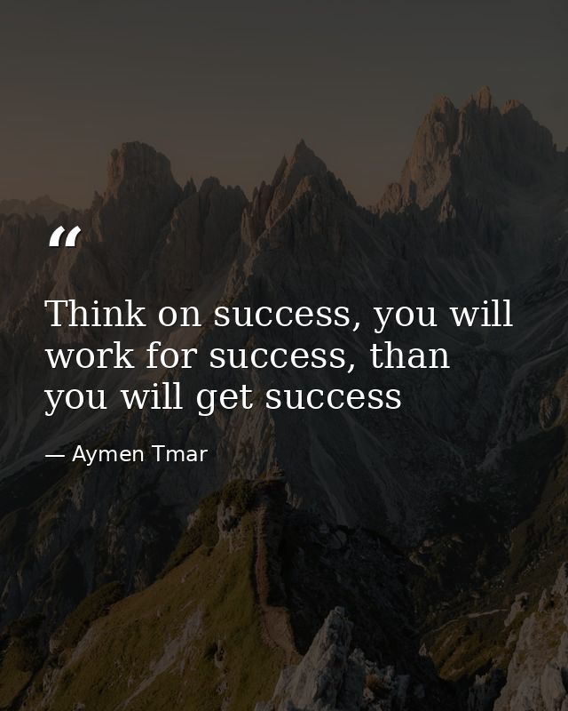Think on success, you will work for success, than you will get success — Aymen Tmar