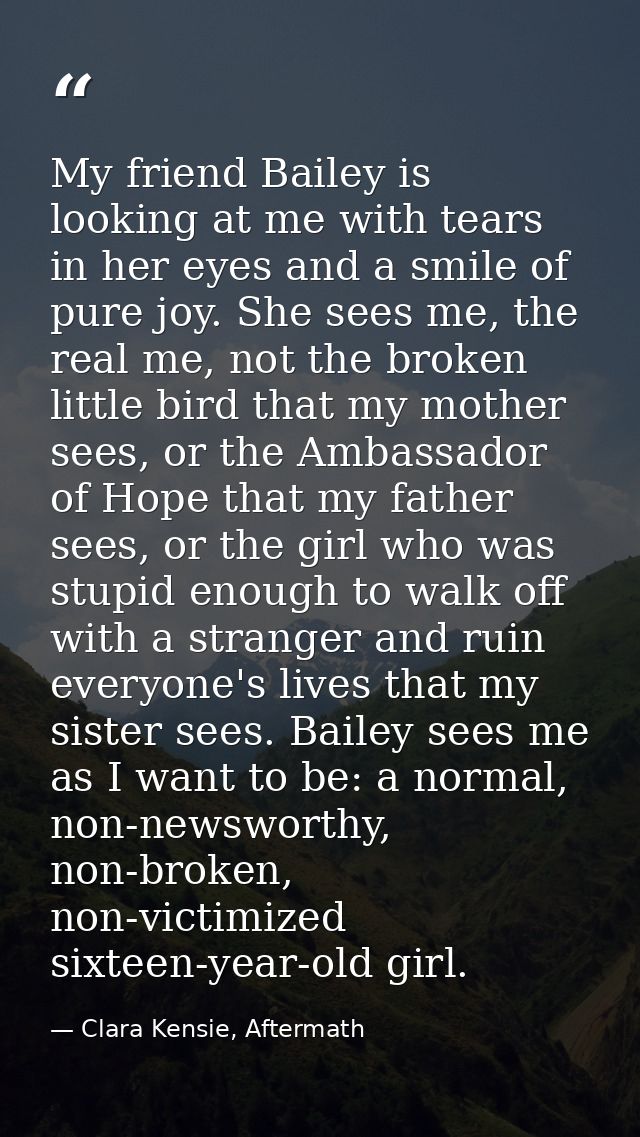 My friend Bailey is looking at me with tears in her eyes and a smile of pure joy. She sees me, the real me, not the brok — Clara Kensie, Aftermath