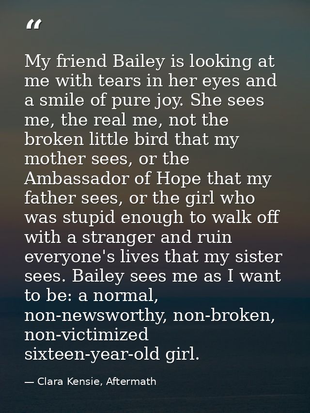My friend Bailey is looking at me with tears in her eyes and a smile of pure joy. She sees me, the real me, not the brok — Clara Kensie, Aftermath