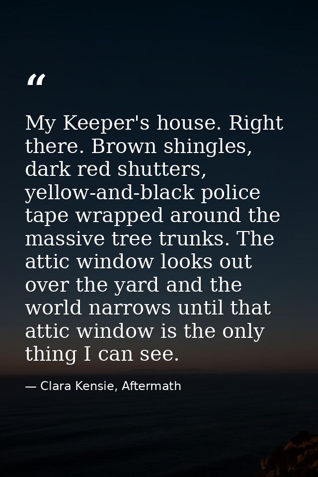 My Keeper's house. Right there. Brown shingles, dark red shutters, yellow-and-black police tape wrapped around the massi — Clara Kensie, Aftermath